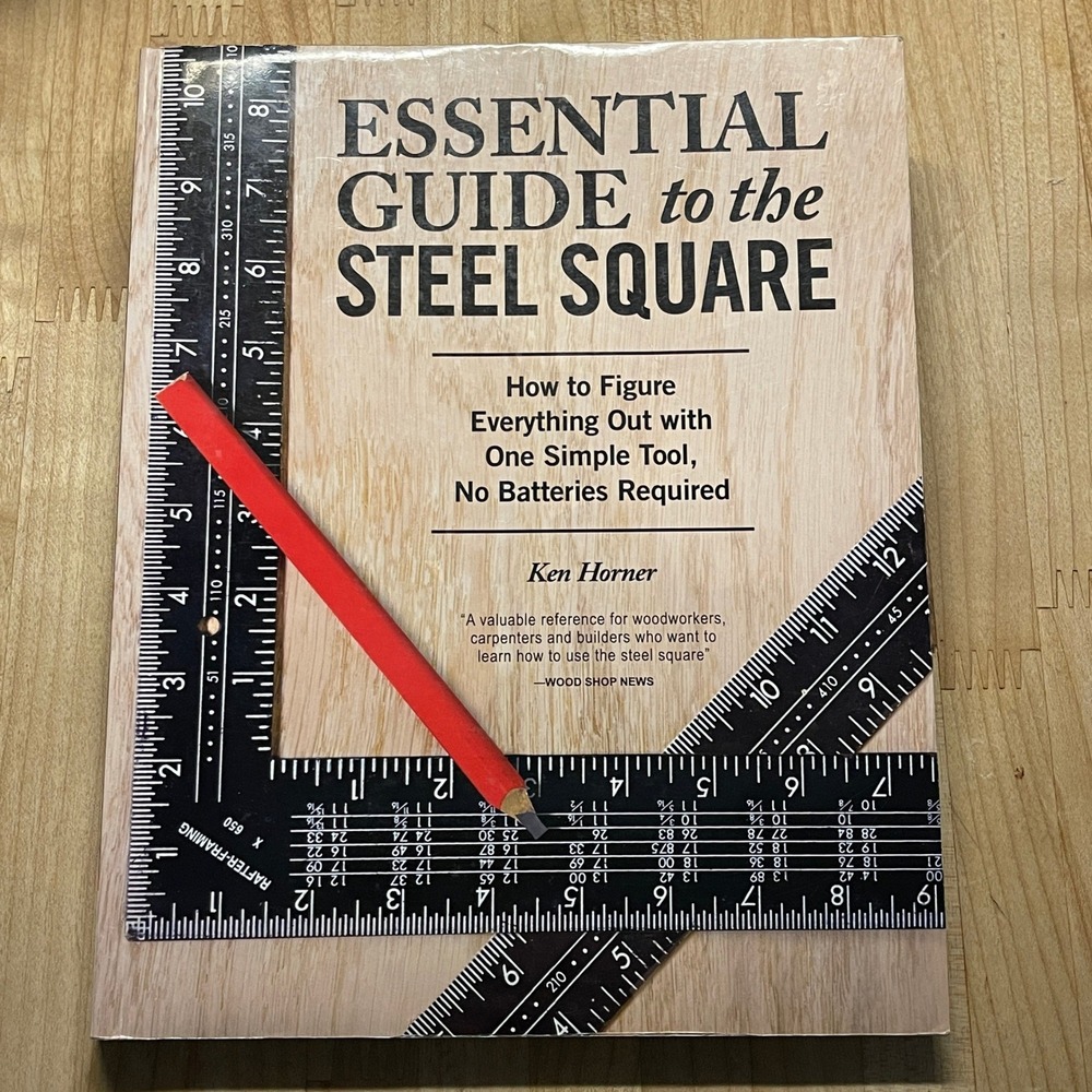 Essential Guide to‎ the Steel Square Ken Horner Woodworking Carpentry Book 2016